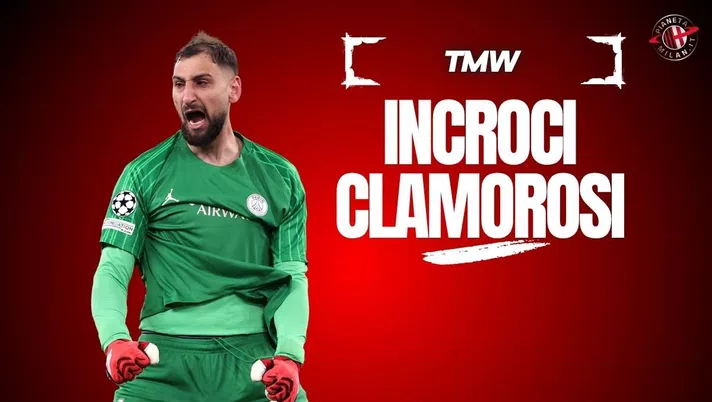 Calciomercato Milan, clamoroso incrocio con Donnarumma! L'indiscrezione