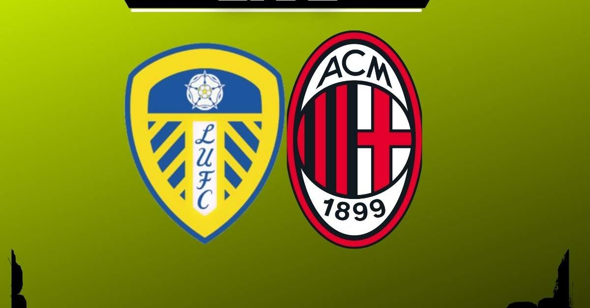 Amichevole Leeds Milan, la diretta testuale della partita | LIVE News