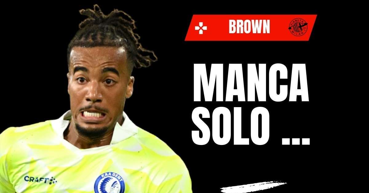 Calciomercato Milan, accordo anche con il Gent per Brown: ecco il prossimo passo