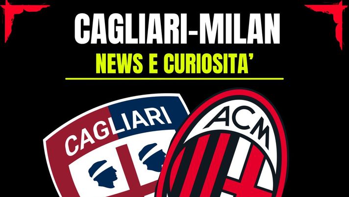 Cagliari-Milan: info e news sulla prossima partita