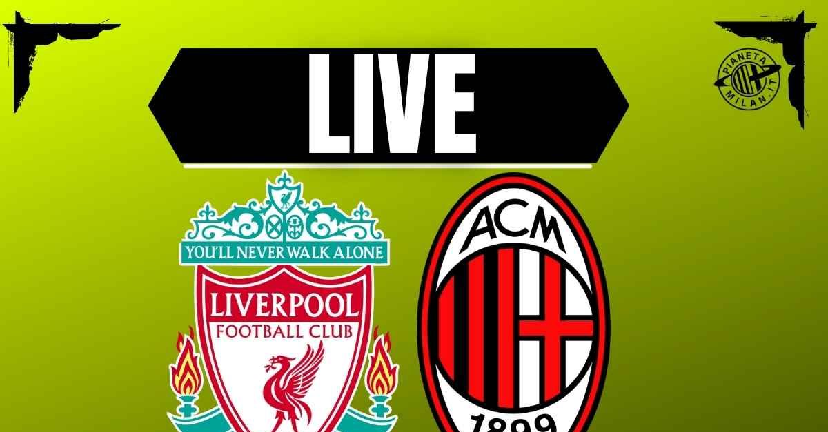 Amichevole Liverpool Milan: la diretta della partita | LIVE NEWS