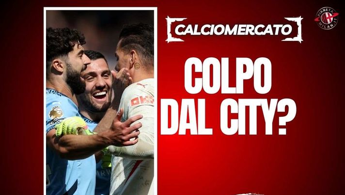Calciomercato Milan, colpo a sorpresa dal Manchester City? L'occasione...
