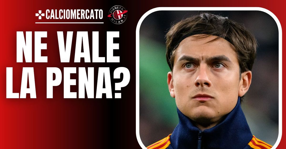 Milan, consigli per gli acquisti: Dybala, vale davvero la pena? Il fisico …