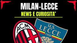 Milan-Lecce: news, info, precedenti, statistiche e video storici