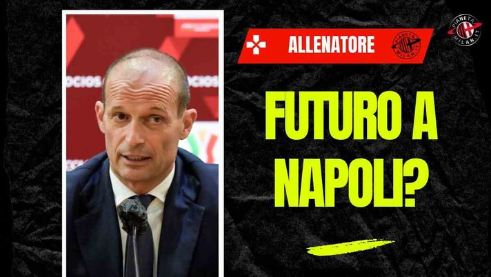 Panchina Milan, salta Allegri? Conte e l’intreccio con il Napoli: il punto - immagine 1