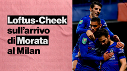 Loftus-Cheek: “Morata è un top player. E qui al Milan …” | VIDEO