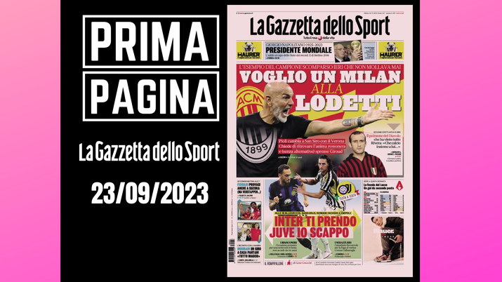 Prima Pagina Gazzetta dello Sport: 'Voglio un Milan alla Lodetti'