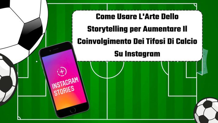 Come Usare L’Arte Dello Storytelling per Aumentare Il Coinvolgimento Dei Tifosi Di Calcio Su Instagram - immagine 1