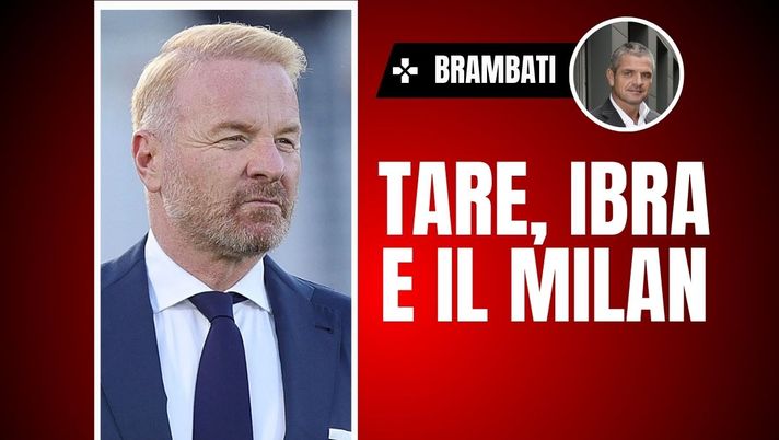 Brambati: 'Milan, non mi farei scappare Tare. Ibra non all'altezza'