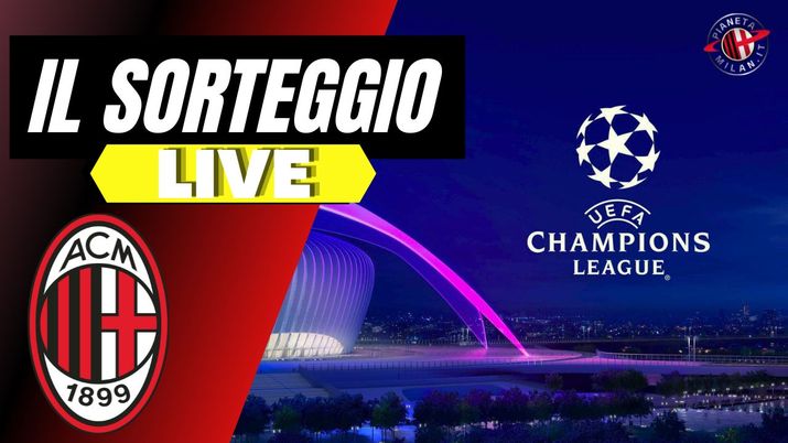 Sorteggio del girone della Champions League Live 29/08/2024 PianetaMilan.it