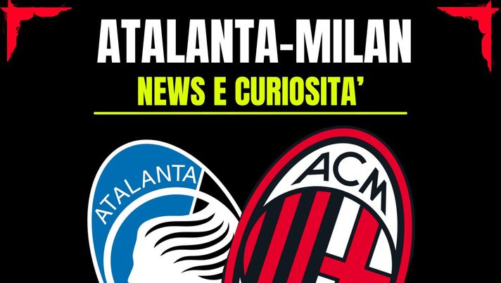 Atalanta-Milan: info e news sulla prossima partita