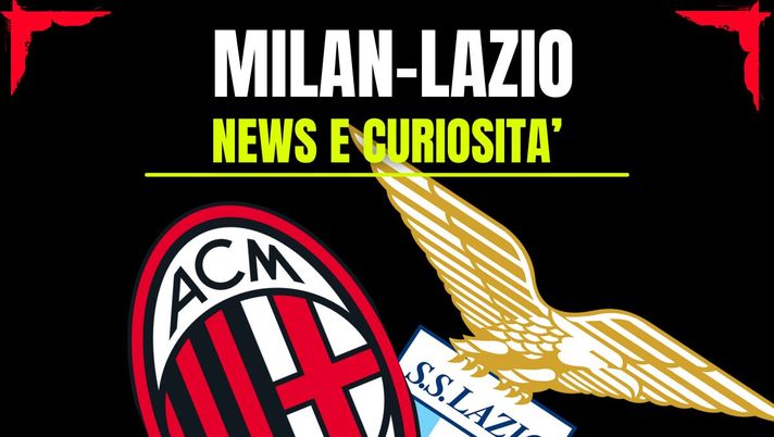Milan-Lazio: info e news sulla prossima partita