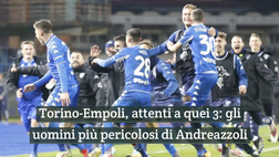 Video – Torino-Empoli, attenti a quei 3: gli uomini più pericolosi di Andreazzoli