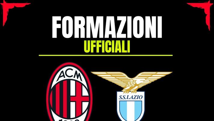 Milan-Lazio, le formazioni ufficiali: gioca ancora Bartesaghi. Ecco la coppia d'attacco