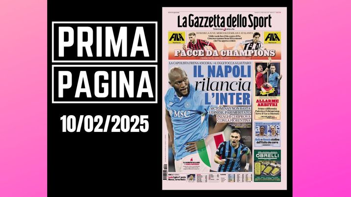 La Gazzetta dello Sport, la prima pagina di oggi, lunedì 10 febbraio 2025 La Gazzetta dello Sport