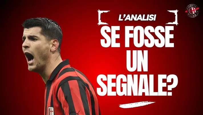 Milan, i segnali da Morata: ecco spiegata la rivoluzione sul mercato?