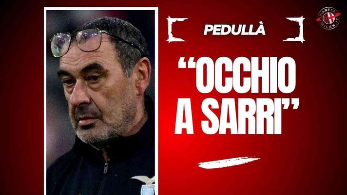 Pedullà: 'Milan, occhio a Sarri. Ancelotti? Non è uno scappato di casa'