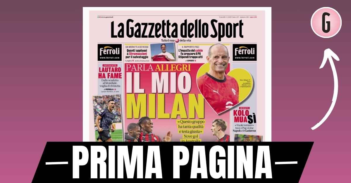 Prima pagina Gazzetta dello Sport: “Allegri: ‘Il mio Milan Prima pagina Gazzetta dello Sport: “Allegri: ‘Il mio Milan