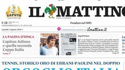 PRIMA PAGINA IL MATTINO OGGI: “Orgoglio Italia. Tennis, storico oro di Errani e Paolini”