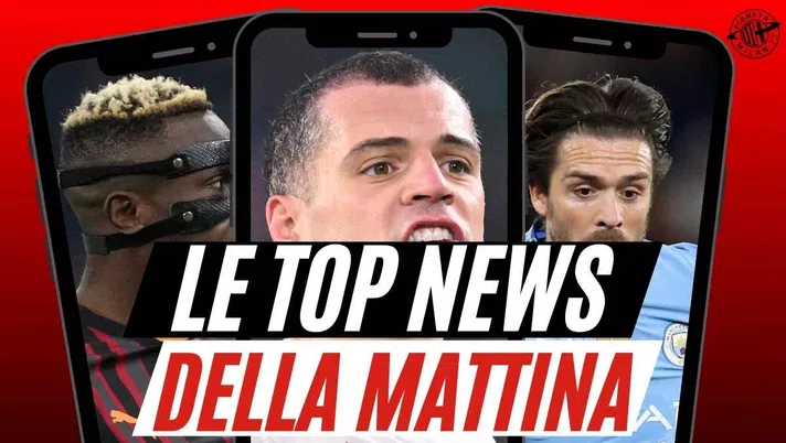 Milan, arriva Grealish? Osimhen, la verità. Bordata a Pulisic. E Xhaka ...