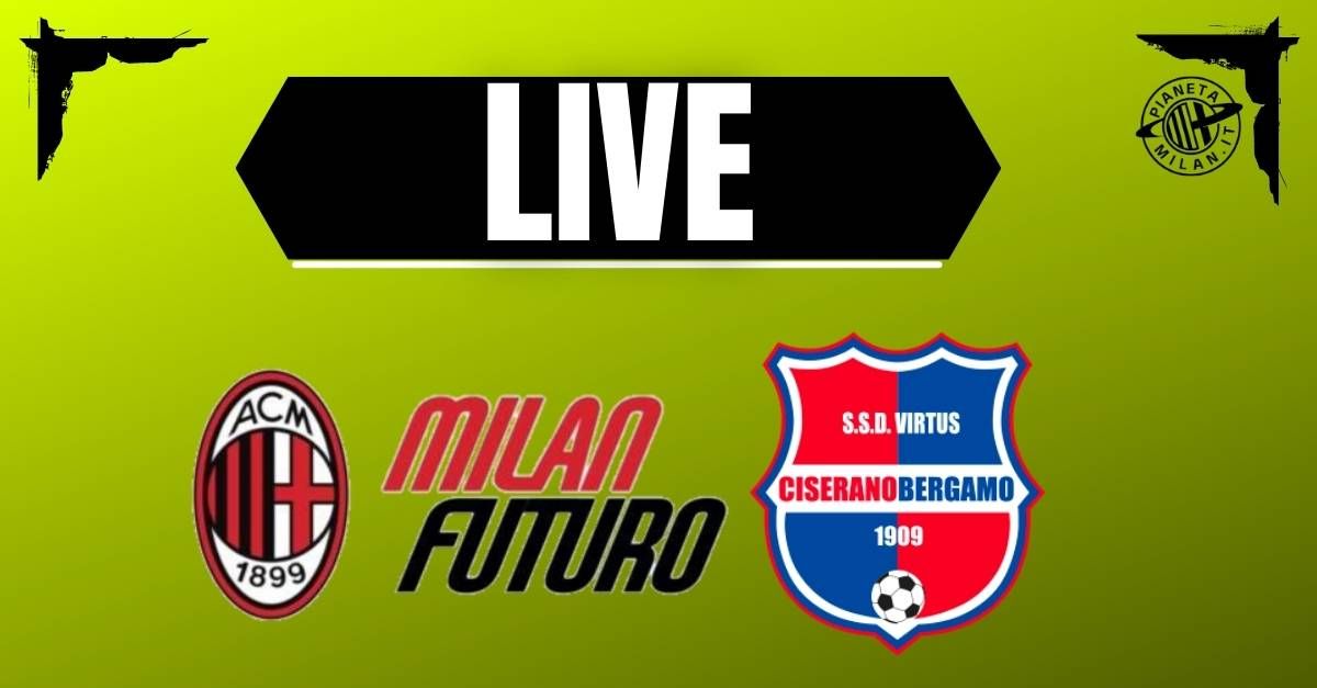 Milan Futuro Virtus CiseranoBergamo di Serie D in diretta: le formazioni ufficiali | LIVE NEWS