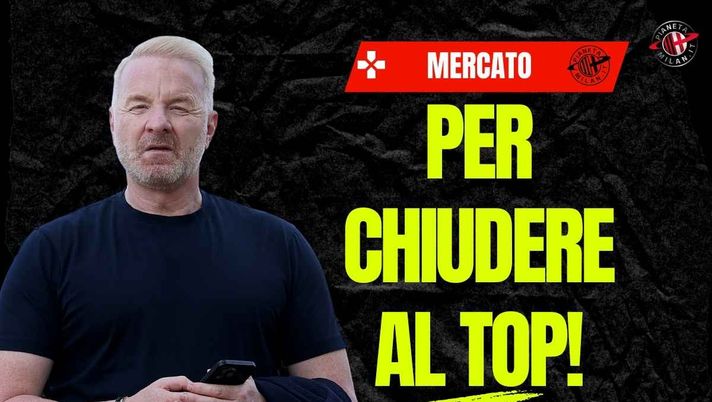 Calciomercato Milan, due colpi per chiudere al top? Servirebbero ...