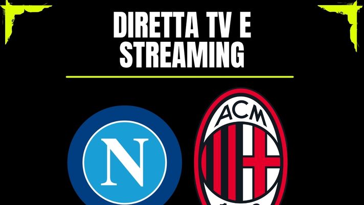 Ecco come e dove vedere la partita Napoli-Milan in diretta tv o in streaming online Dove vedere Napoli-Milan in diretta tv o streaming: SKY, NOW o DAZN?
